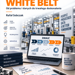 Lean Six Sigma White Belt – praktyczny podręcznik doskonalenia procesów